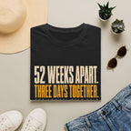 52 Weeks Apart, Three Days Together Annual Golf Trip T-Shirt