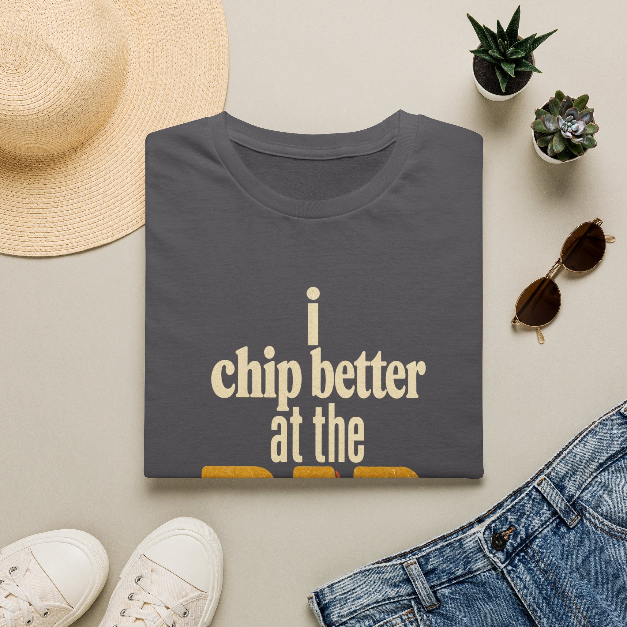 I Chip Better at the Bar T-shirt
